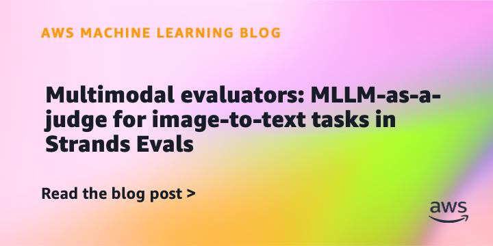 Amazon’s 3 Predictions for Multimodal Evaluation in 2026